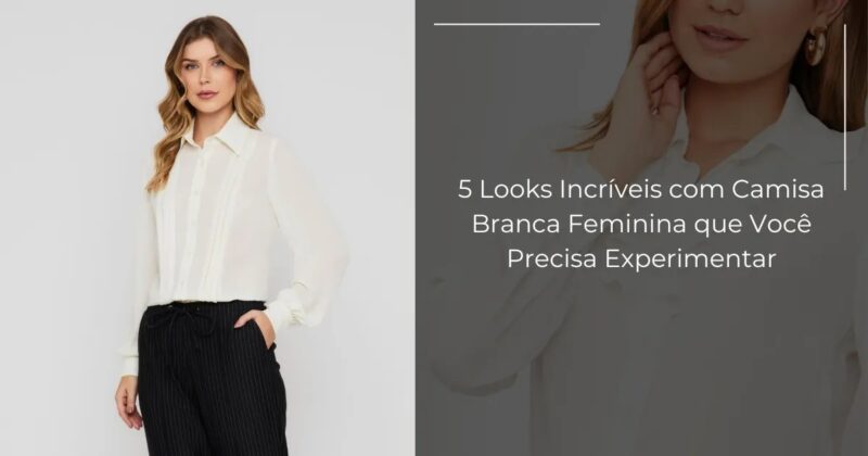 looks-com-camisa-branca-feminina-feminino
